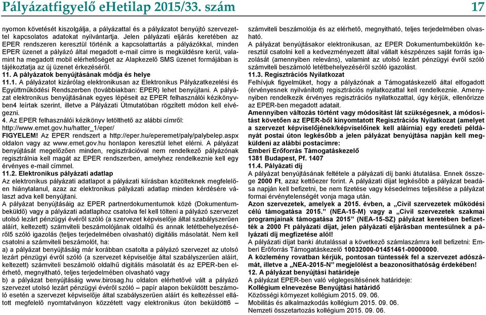 megadott mobil elérhetőséget az Alapkezelő SMS üzenet formájában is tájékoztatja az új üzenet érkezéséről. 11