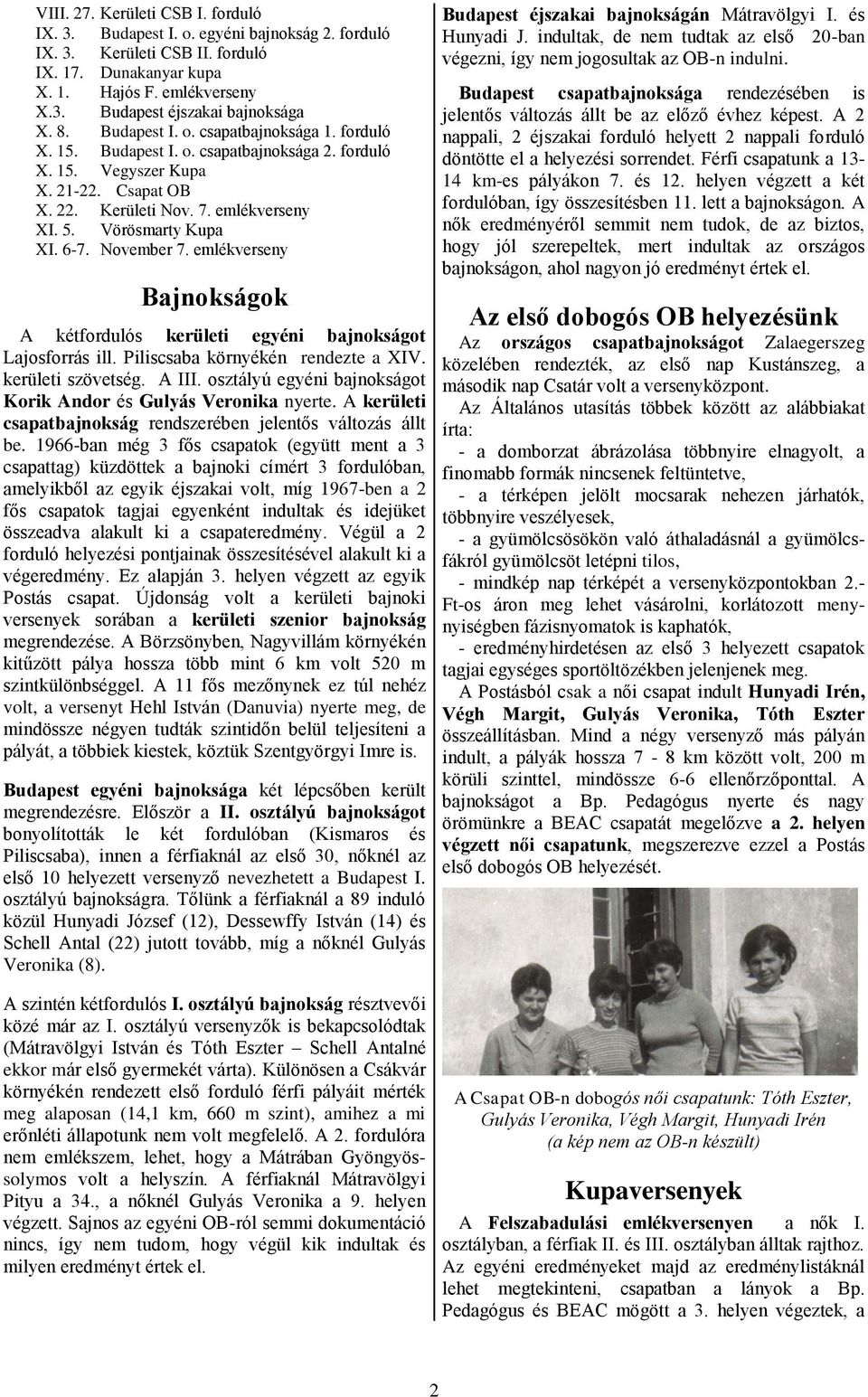 6-7. November 7. emlékverseny Bajnokságok A kétfordulós kerületi egyéni bajnokságot Lajosforrás ill. Piliscsaba környékén rendezte a XIV. kerületi szövetség. A III.