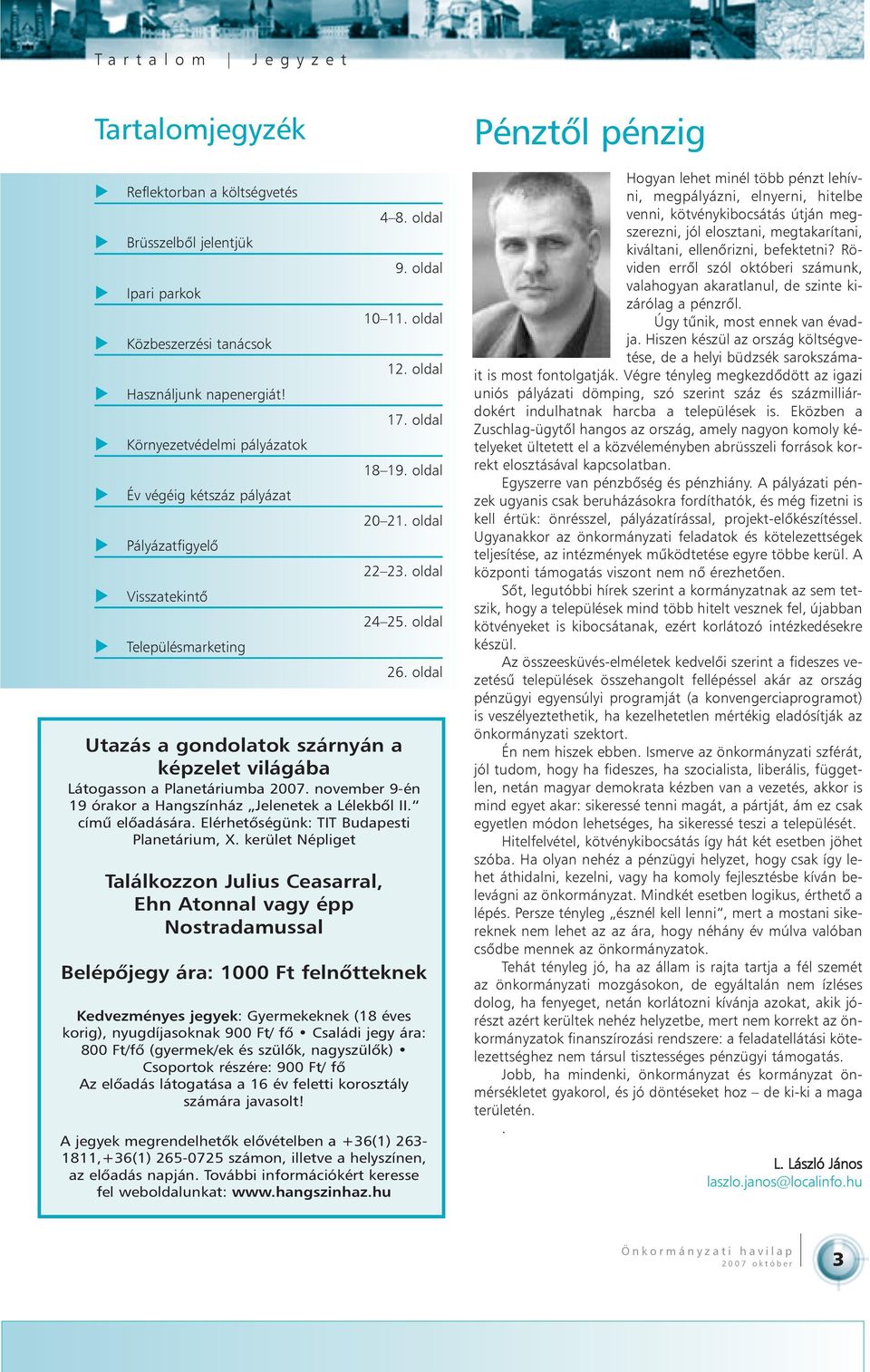 oldal 24 25. oldal 26. oldal Utazás a gondolatok szárnyán a képzelet világába Látogasson a Planetáriumba 2007. november 9-én 19 órakor a Hangszínház Jelenetek a Lélekbõl II. címû elõadására.