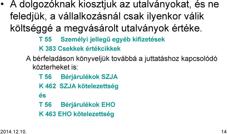 T 55 Személyi jellegű egyéb kifizetések K 383 Csekkek értékcikkek A bérfeladáson könyveljük