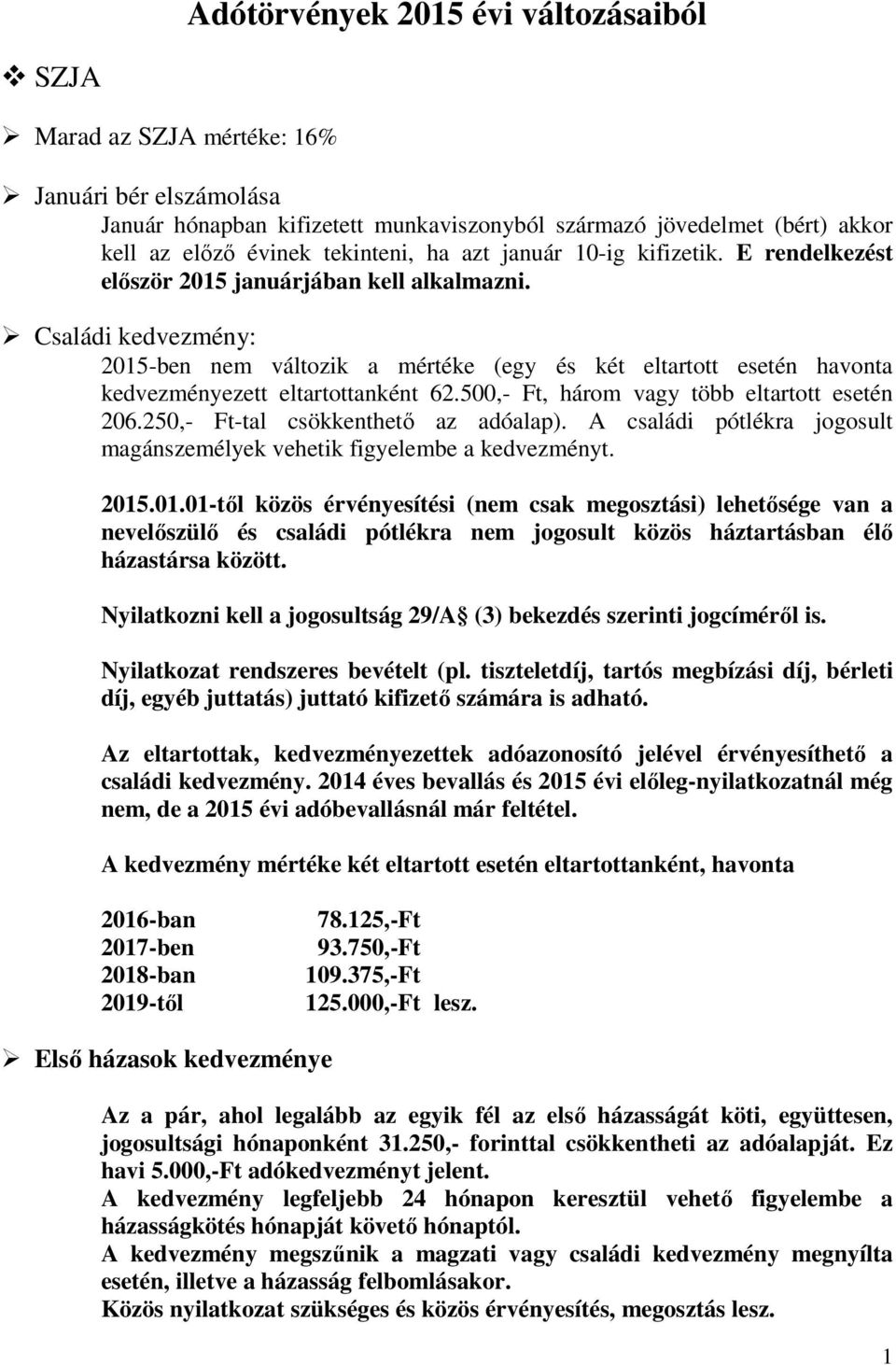 Családi kedvezmény: 2015-ben nem változik a mértéke (egy és két eltartott esetén havonta kedvezményezett eltartottanként 62.500,- Ft, három vagy több eltartott esetén 206.