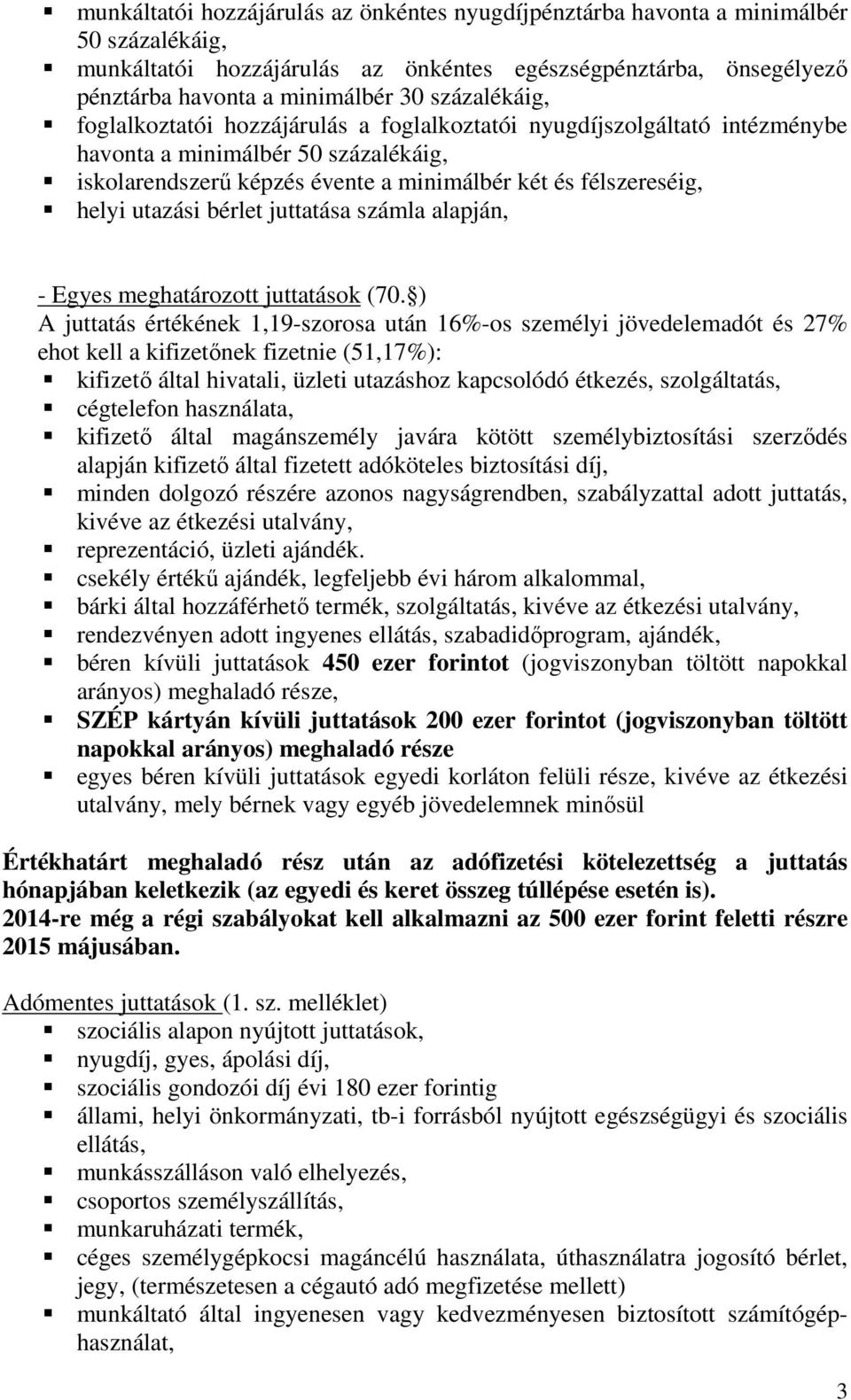 utazási bérlet juttatása számla alapján, - Egyes meghatározott juttatások (70.