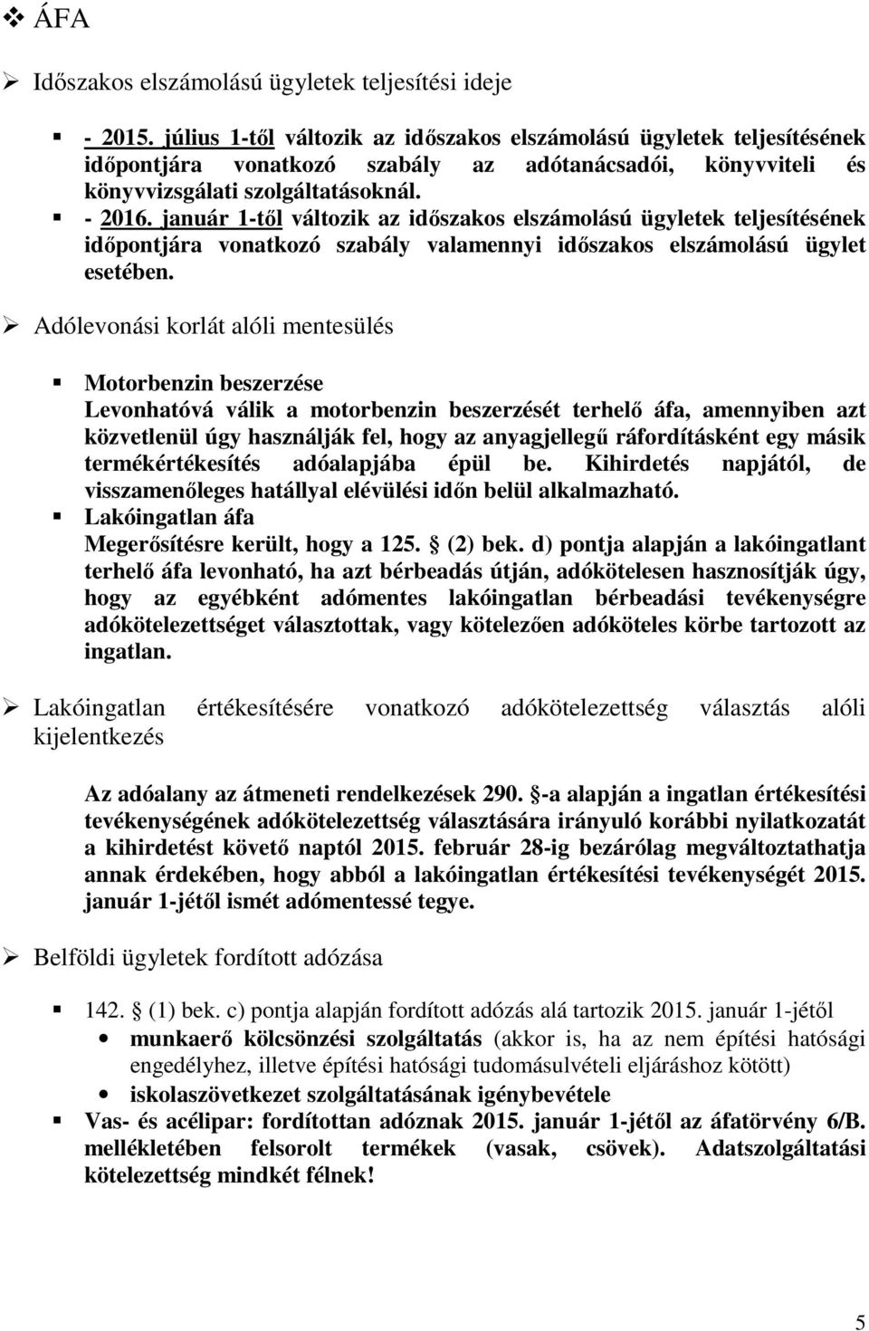 január 1-től változik az időszakos elszámolású ügyletek teljesítésének időpontjára vonatkozó szabály valamennyi időszakos elszámolású ügylet esetében.