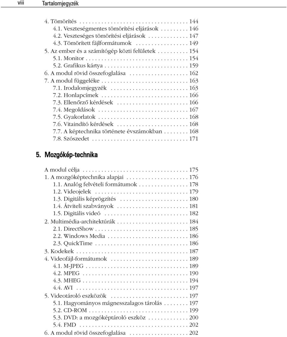 A modul rövid összefoglalása................... 162 7. A modul függeléke............................ 163 7.1. Irodalomjegyzék......................... 163 7.2. Honlapcímek............................ 166 7.