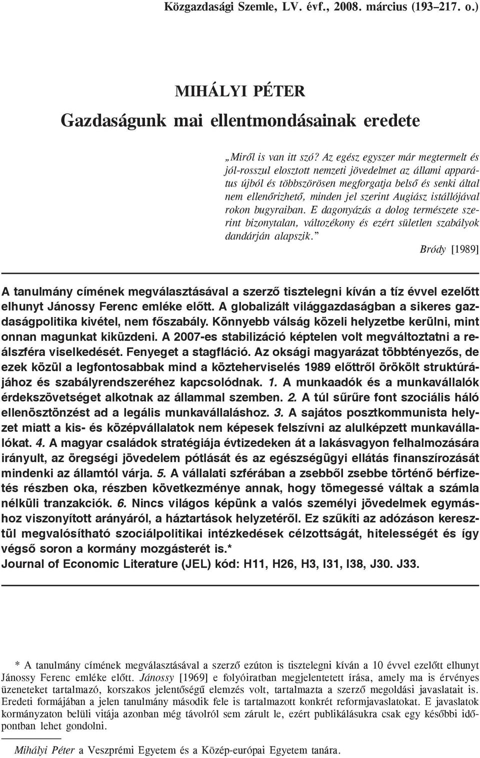 istállójával rokon bugyraiban. E dagonyázás a dolog természete szerint bizonytalan, változékony és ezért sületlen szabályok dandárján alapszik.