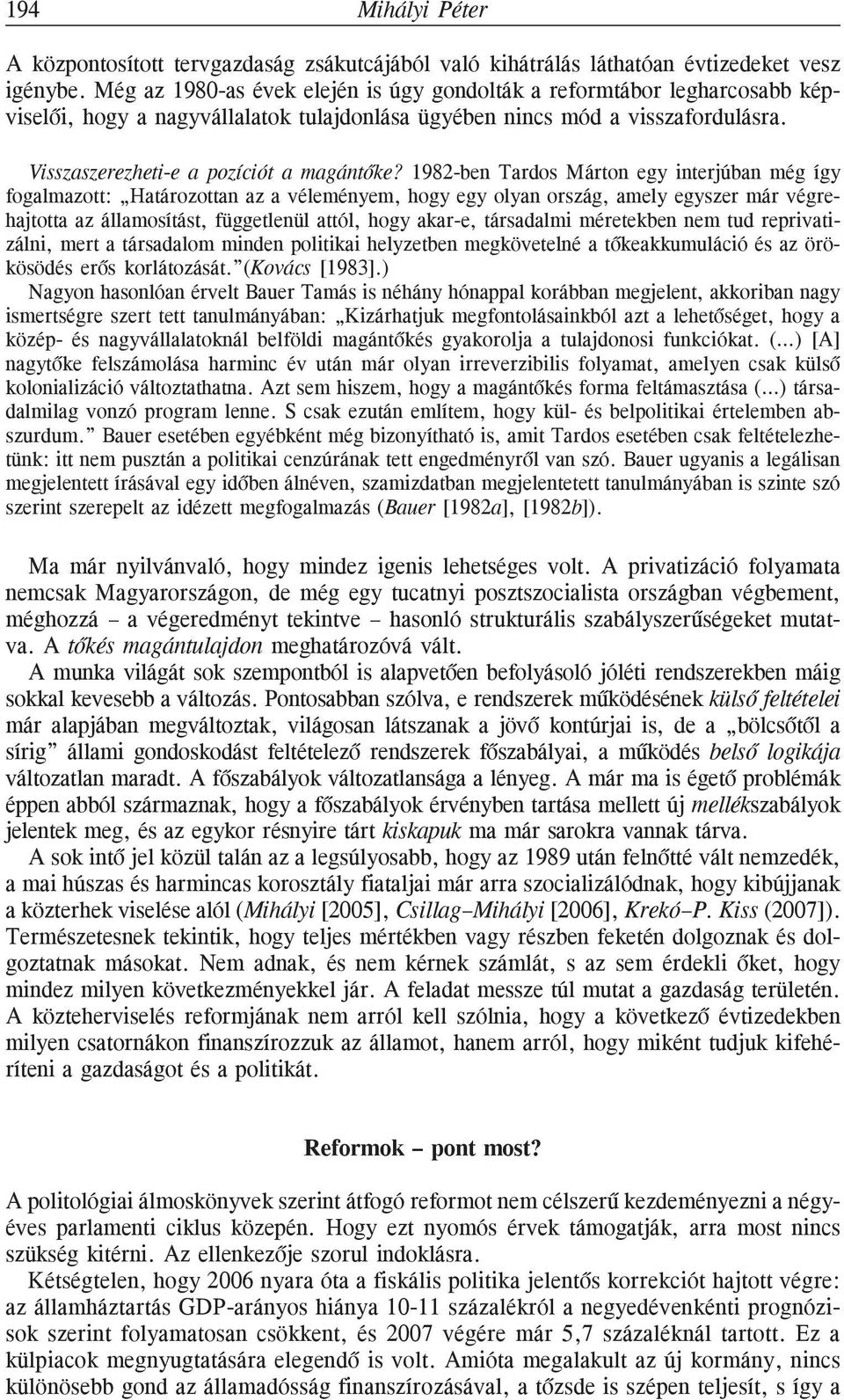 1982-ben Tardos Márton egy interjúban még így fogalmazott: Határozottan az a véleményem, hogy egy olyan ország, amely egyszer már végrehajtotta az államosítást, függetlenül attól, hogy akar-e,