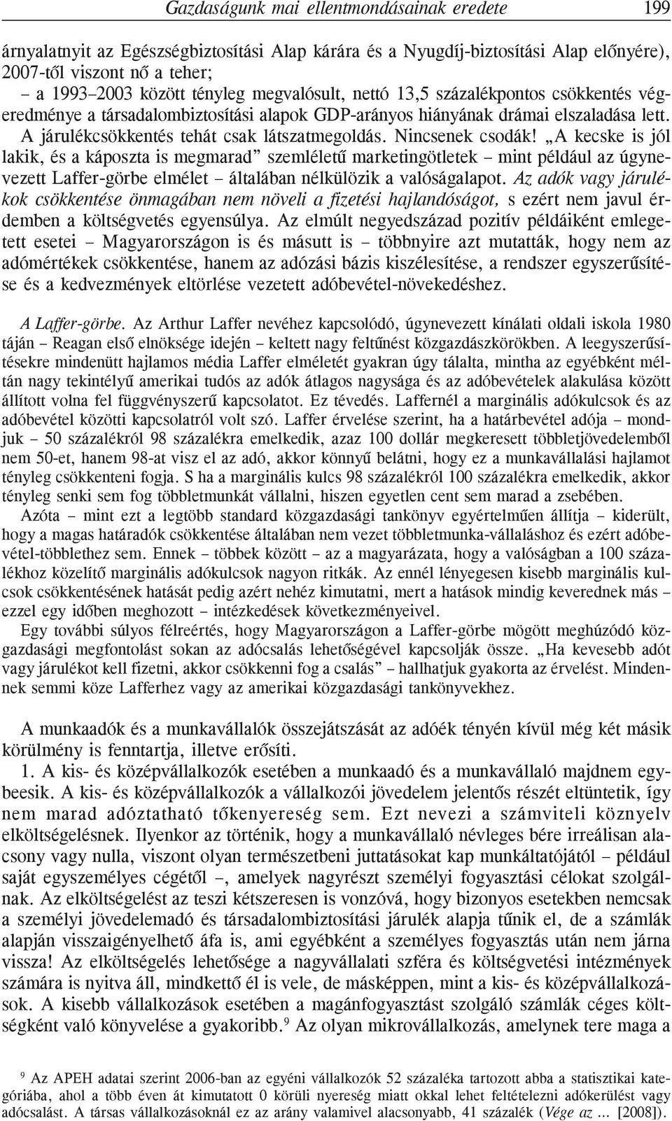 Nincsenek csodák! A kecske is jól lakik, és a káposzta is megmarad szemléletû marketingötletek mint például az úgynevezett Laffer-görbe elmélet általában nélkülözik a valóságalapot.