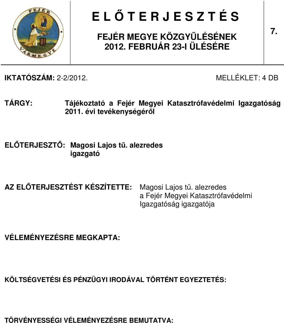 évi tevékenységérıl ELİTERJESZTİ: Magosi Lajos tő. alezredes igazgató AZ ELİTERJESZTÉST KÉSZÍTETTE: Magosi Lajos tő.