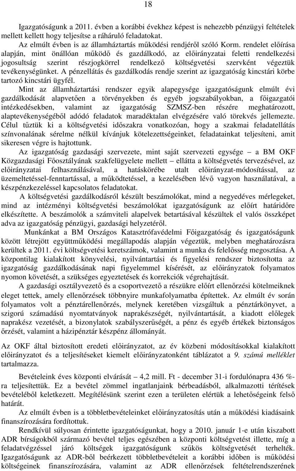 rendelet elıírása alapján, mint önállóan mőködı és gazdálkodó, az elıirányzatai feletti rendelkezési jogosultság szerint részjogkörrel rendelkezı költségvetési szervként végeztük tevékenységünket.