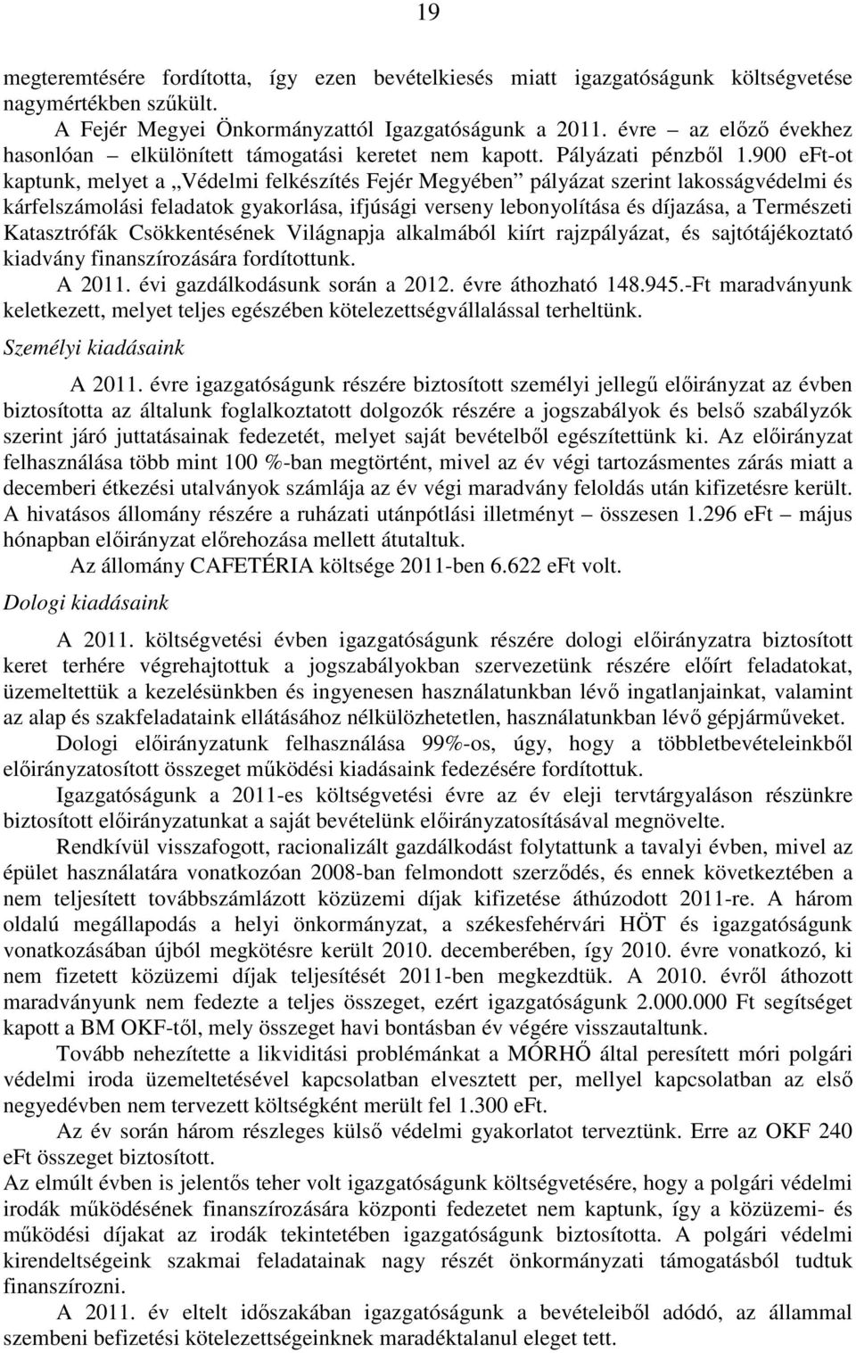 900 eft-ot kaptunk, melyet a Védelmi felkészítés Fejér Megyében pályázat szerint lakosságvédelmi és kárfelszámolási feladatok gyakorlása, ifjúsági verseny lebonyolítása és díjazása, a Természeti