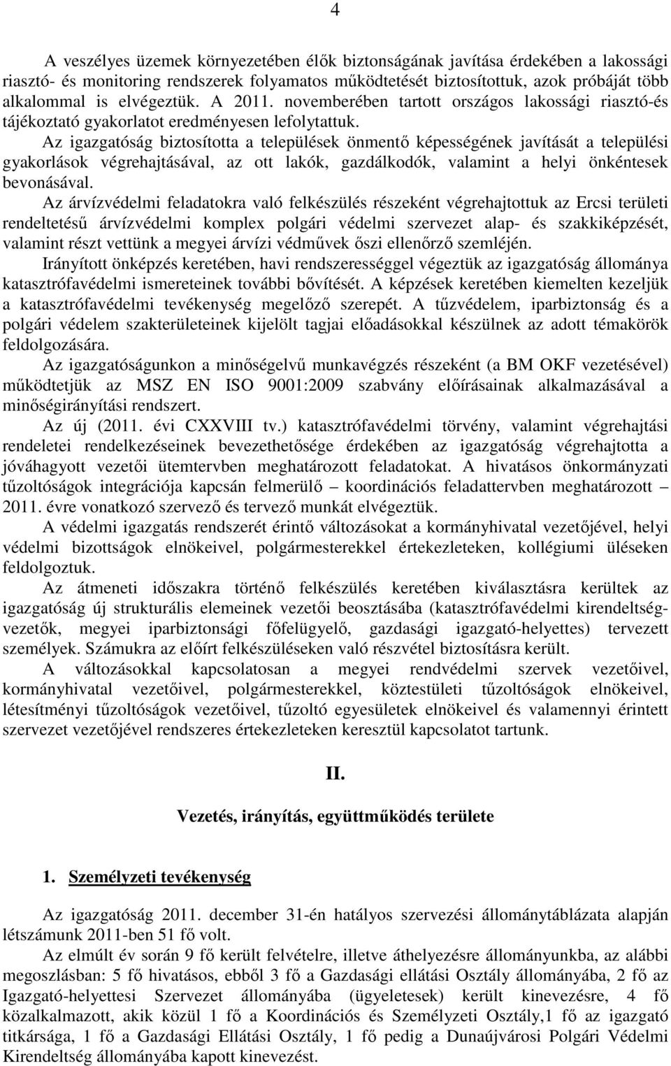 Az igazgatóság biztosította a települések önmentı képességének javítását a települési gyakorlások végrehajtásával, az ott lakók, gazdálkodók, valamint a helyi önkéntesek bevonásával.