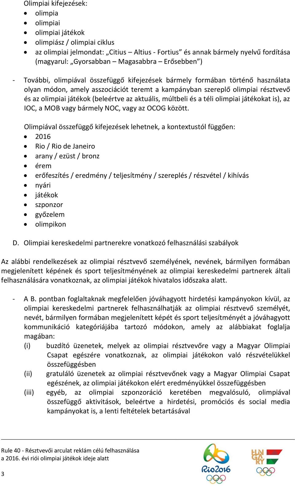 (beleértve az aktuális, múltbeli és a téli olimpiai játékokat is), az IOC, a MOB vagy bármely NOC, vagy az OCOG között.