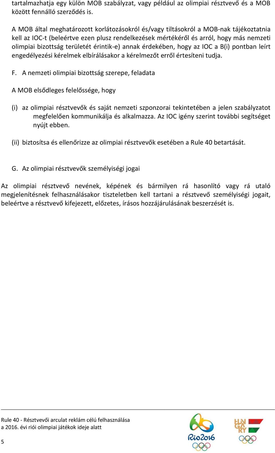 területét érintik-e) annak érdekében, hogy az IOC a B(i) pontban leírt engedélyezési kérelmek elbírálásakor a kérelmezőt erről értesíteni tudja. F.