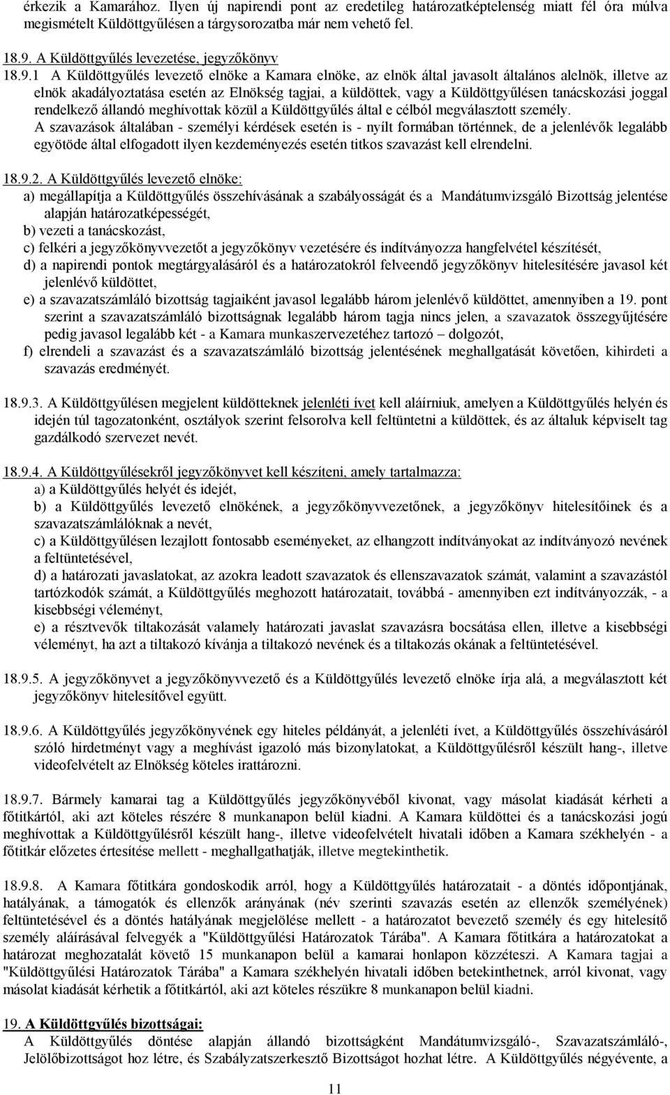 1 A Küldöttgyűlés levezető elnöke a Kamara elnöke, az elnök által javasolt általános alelnök, illetve az elnök akadályoztatása esetén az Elnökség tagjai, a küldöttek, vagy a Küldöttgyűlésen