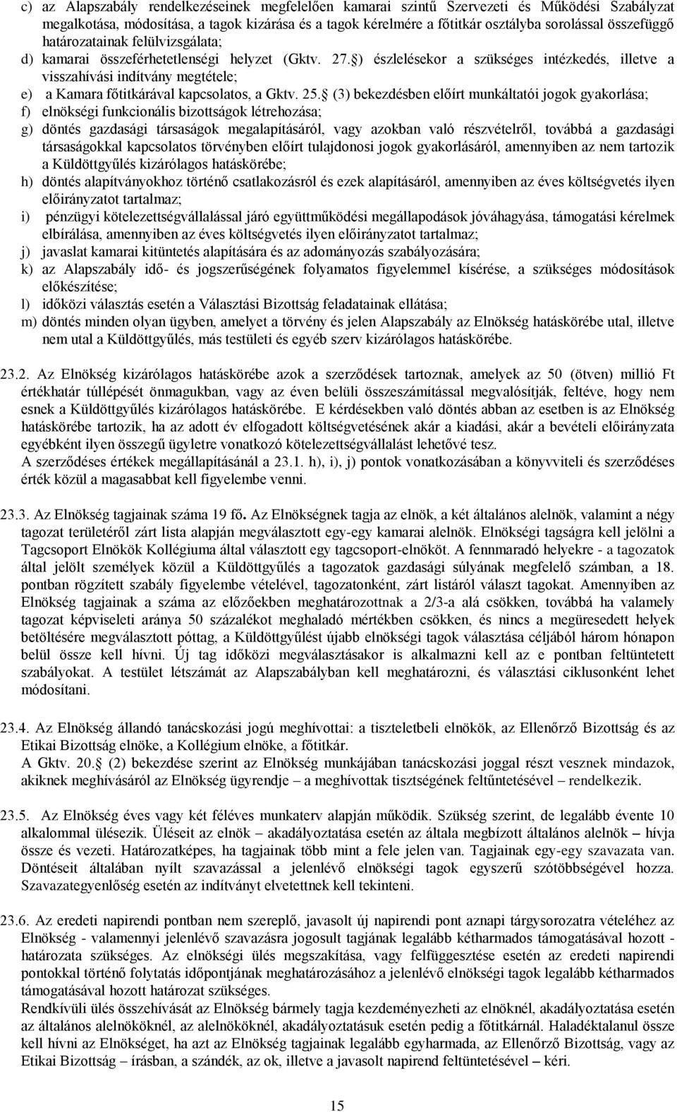 ) észlelésekor a szükséges intézkedés, illetve a visszahívási indítvány megtétele; e) a Kamara főtitkárával kapcsolatos, a Gktv. 25.