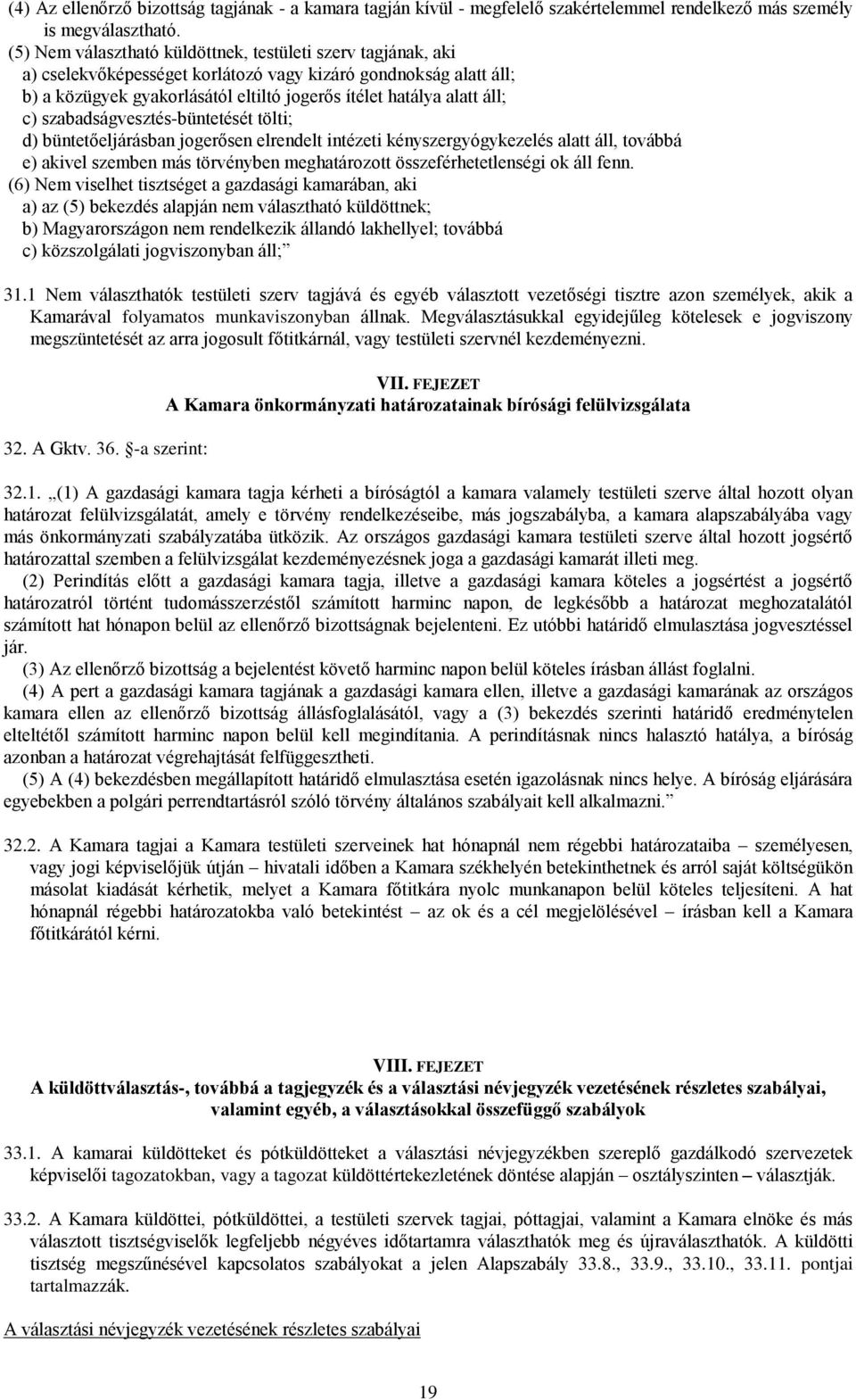 c) szabadságvesztés-büntetését tölti; d) büntetőeljárásban jogerősen elrendelt intézeti kényszergyógykezelés alatt áll, továbbá e) akivel szemben más törvényben meghatározott összeférhetetlenségi ok