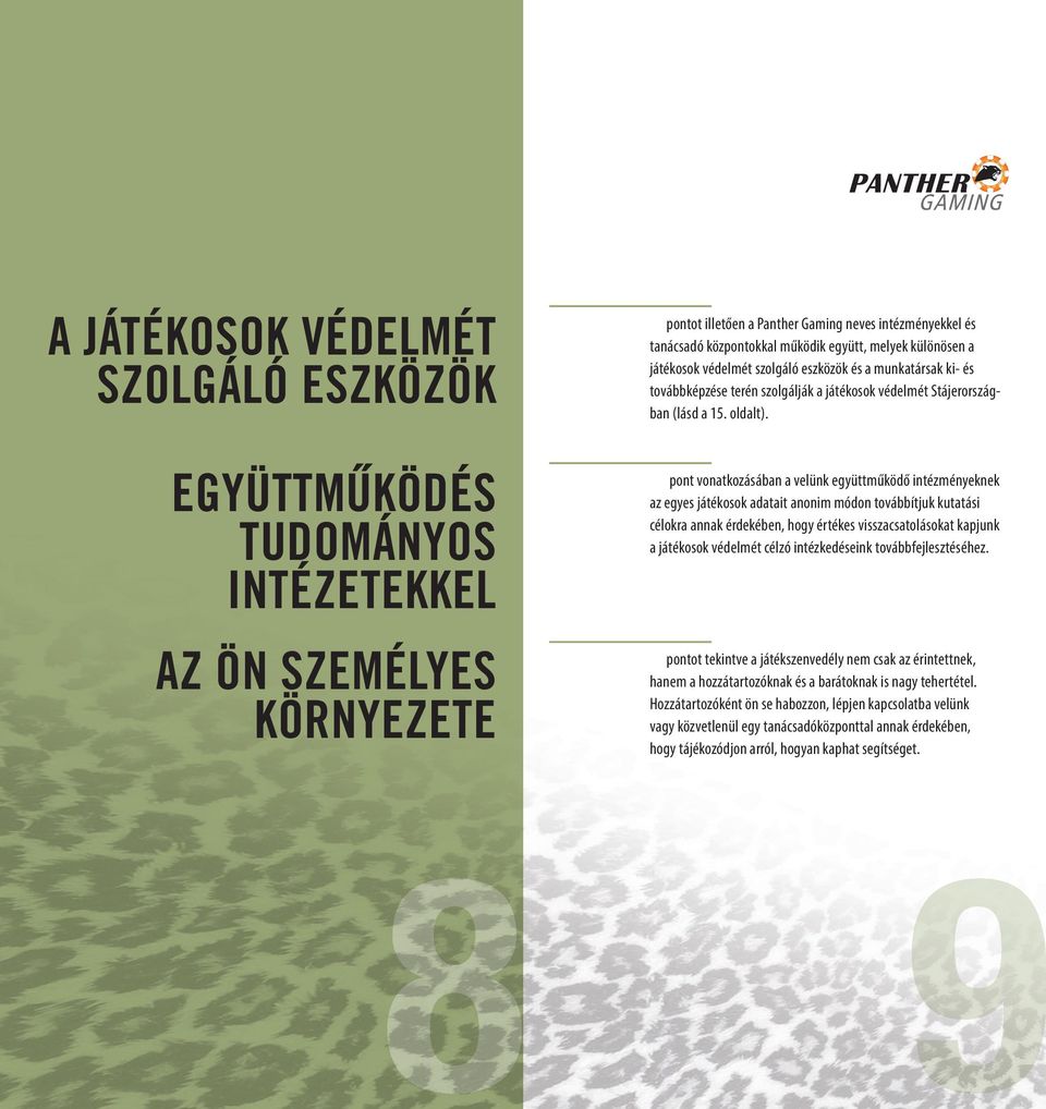 pont vonatkozásában a velünk együttműködő intézményeknek az egyes játékosok adatait anonim módon továbbítjuk kutatási célokra annak érdekében, hogy értékes visszacsatolásokat kapjunk a játékosok