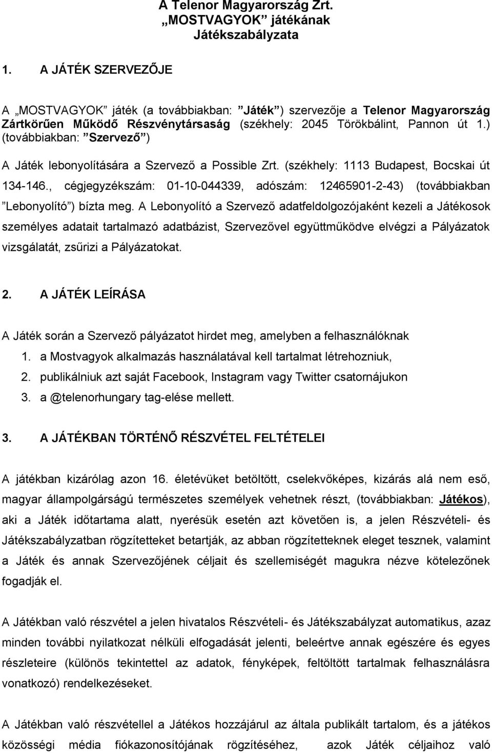 ) (továbbiakban: Szervező ) A Játék lebonyolítására a Szervező a Possible Zrt. (székhely: 1113 Budapest, Bocskai út 134-146.