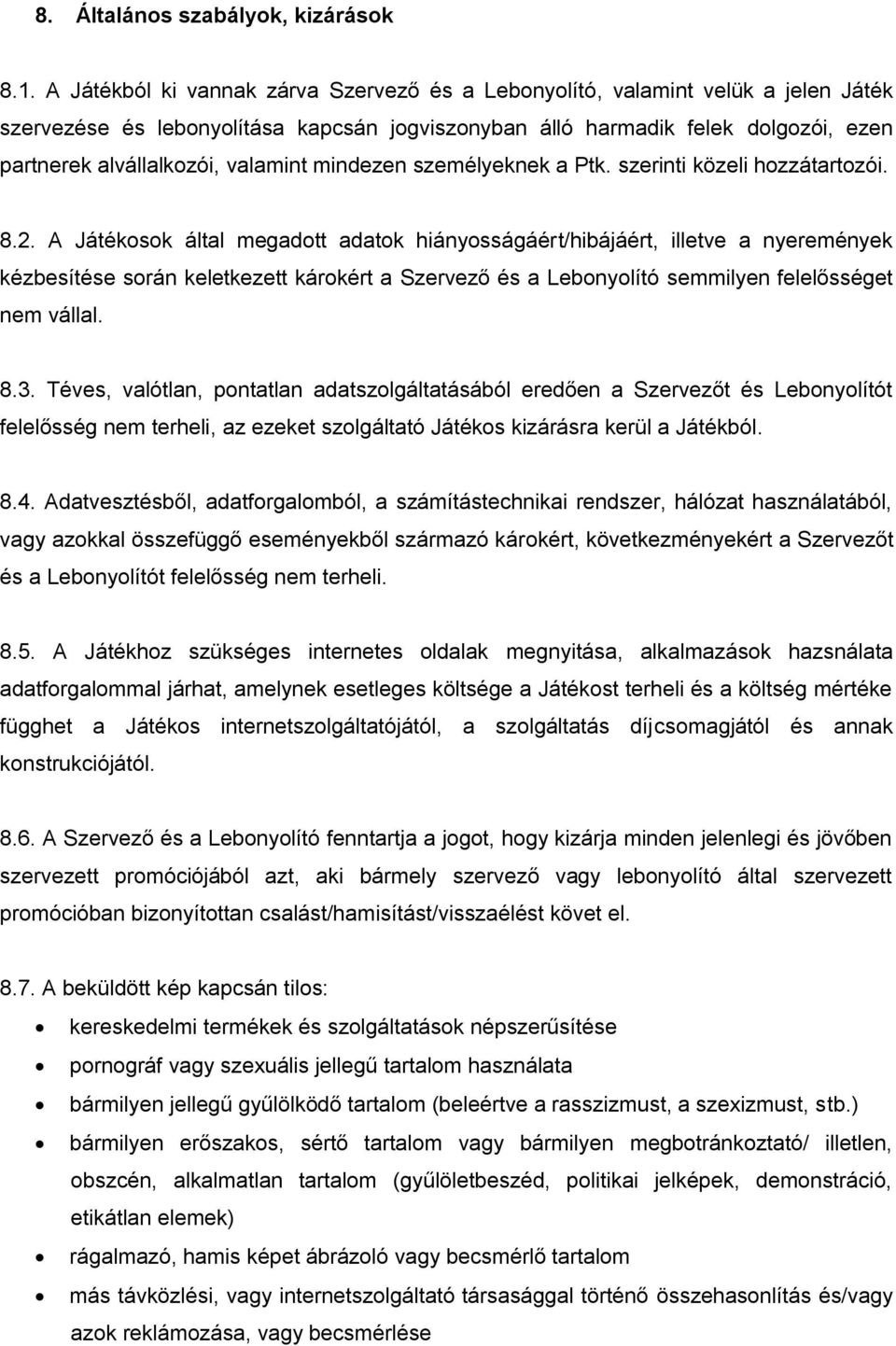 valamint mindezen személyeknek a Ptk. szerinti közeli hozzátartozói. 8.2.