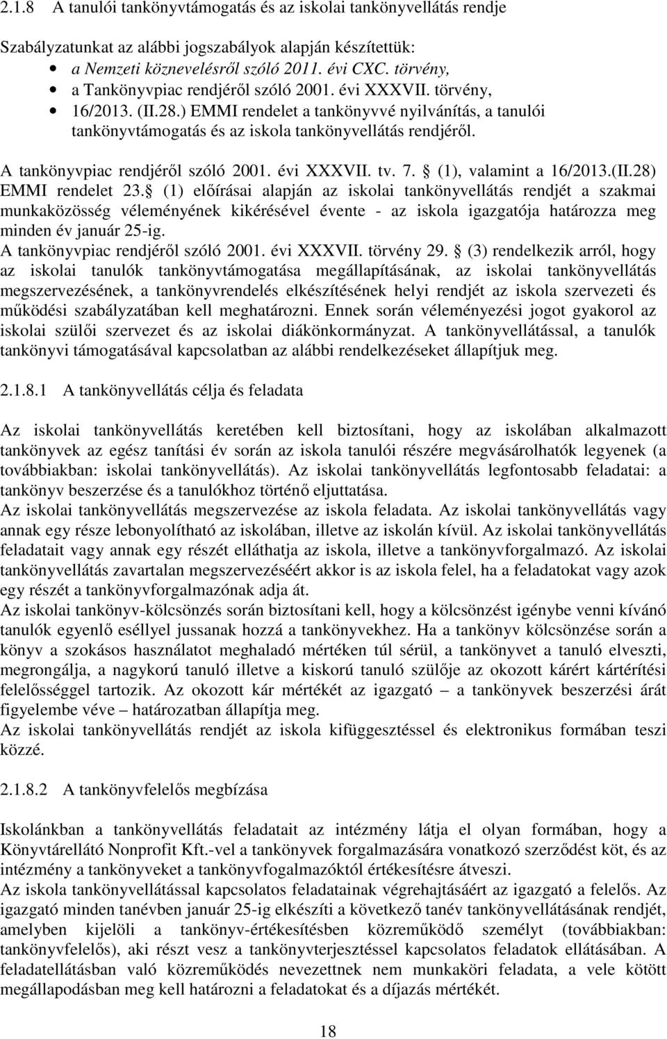 A tankönyvpiac rendjéről szóló 2001. évi XXXVII. tv. 7. (1), valamint a 16/2013.(II.28) EMMI rendelet 23.