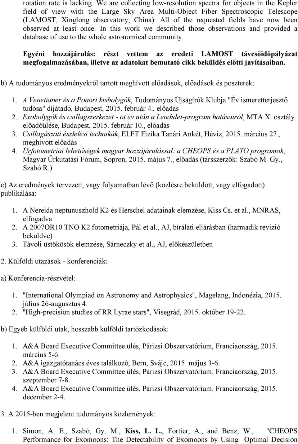 All of the requested fields have now been observed at least once. In this work we described those observations and provided a database of use to the whole astronomical community.