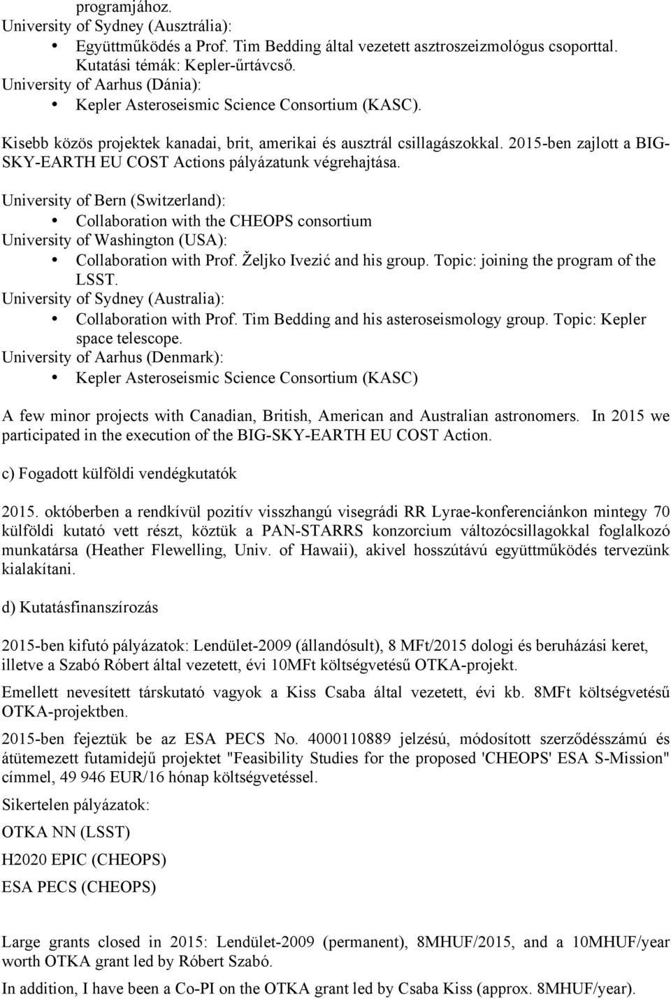 2015-ben zajlott a BIG- SKY-EARTH EU COST Actions pályázatunk végrehajtása.