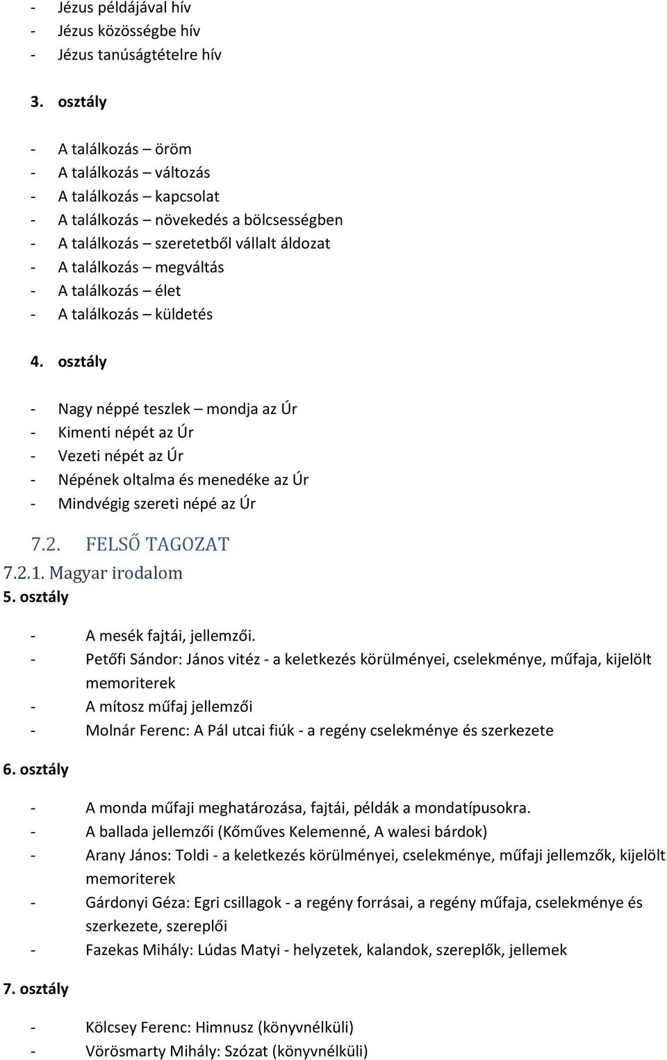 találkozás élet - A találkozás küldetés 4. osztály - Nagy néppé teszlek mondja az Úr - Kimenti népét az Úr - Vezeti népét az Úr - Népének oltalma és menedéke az Úr - Mindvégig szereti népé az Úr 7.2.