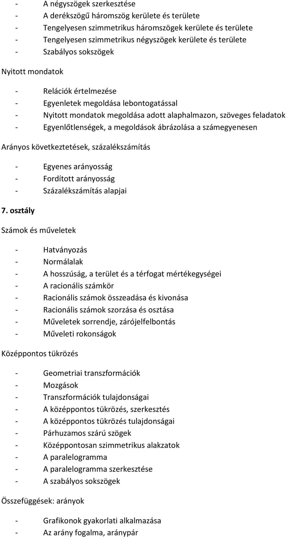 ábrázolása a számegyenesen Arányos következtetések, százalékszámítás - Egyenes arányosság - Fordított arányosság - Százalékszámítás alapjai 7.