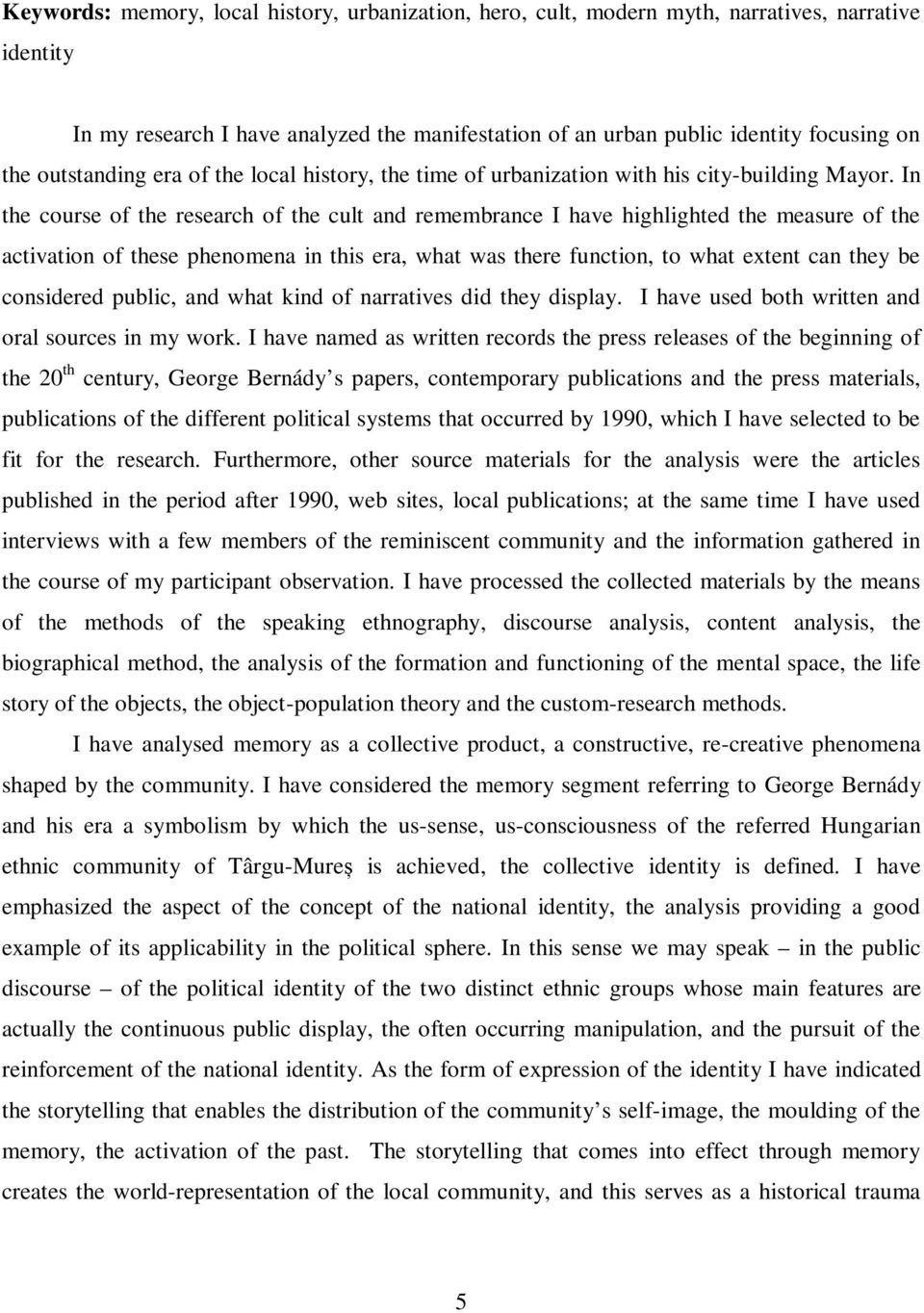 In the course of the research of the cult and remembrance I have highlighted the measure of the activation of these phenomena in this era, what was there function, to what extent can they be