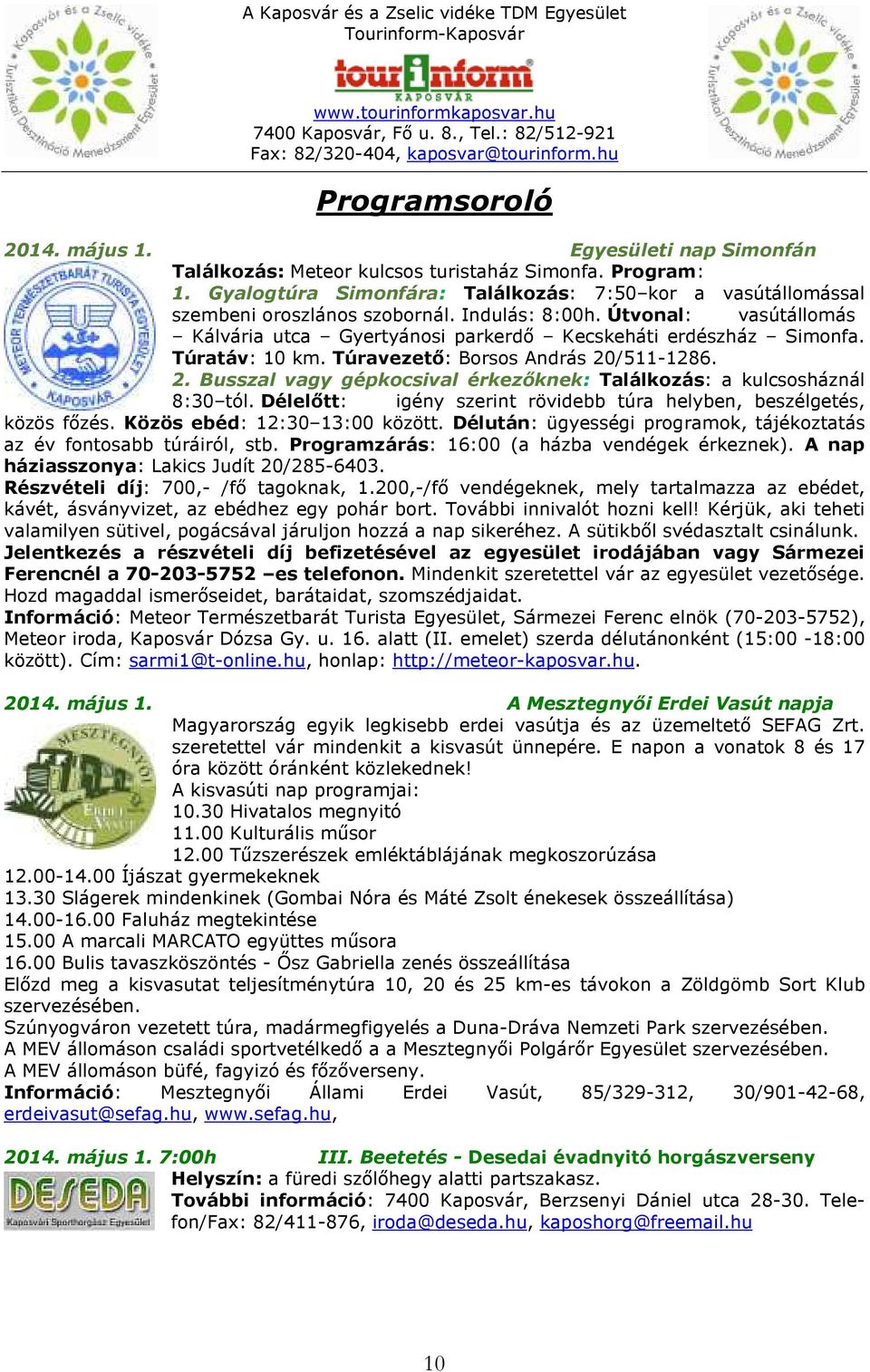 Túratáv: 10 km. Túravezető: Borsos András 20/511-1286. 2. Busszal vagy gépkocsival érkezőknek: Találkozás: a kulcsosháznál 8:30 tól.