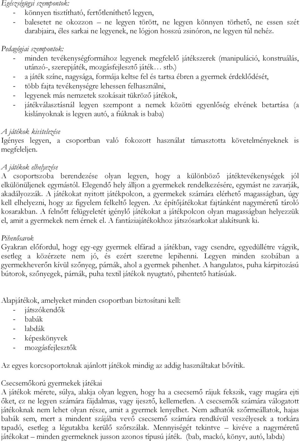 Pedagógiai szempontok: - minden tevékenységformához legyenek megfelelő játékszerek (manipuláció, konstruálás, utánzó-, szerepjáték, mozgásfejlesztő játék stb.