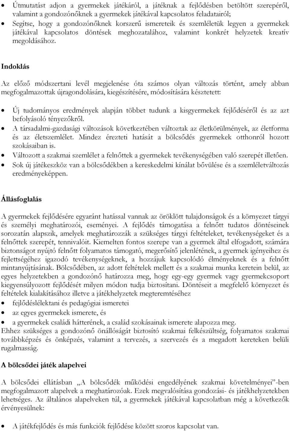 Indoklás Az előző módszertani levél megjelenése óta számos olyan változás történt, amely abban megfogalmazottak újragondolására, kiegészítésére, módosítására késztetett: Új tudományos eredmények