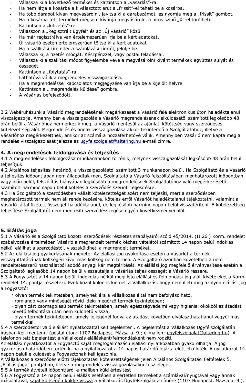 - Kattintson a kifizetés -re. - Válasszon a Regisztrált ügyfél és az Új vásárló közül - Ha már regisztrálva van értelemszerűen írja be a kért adatokat.