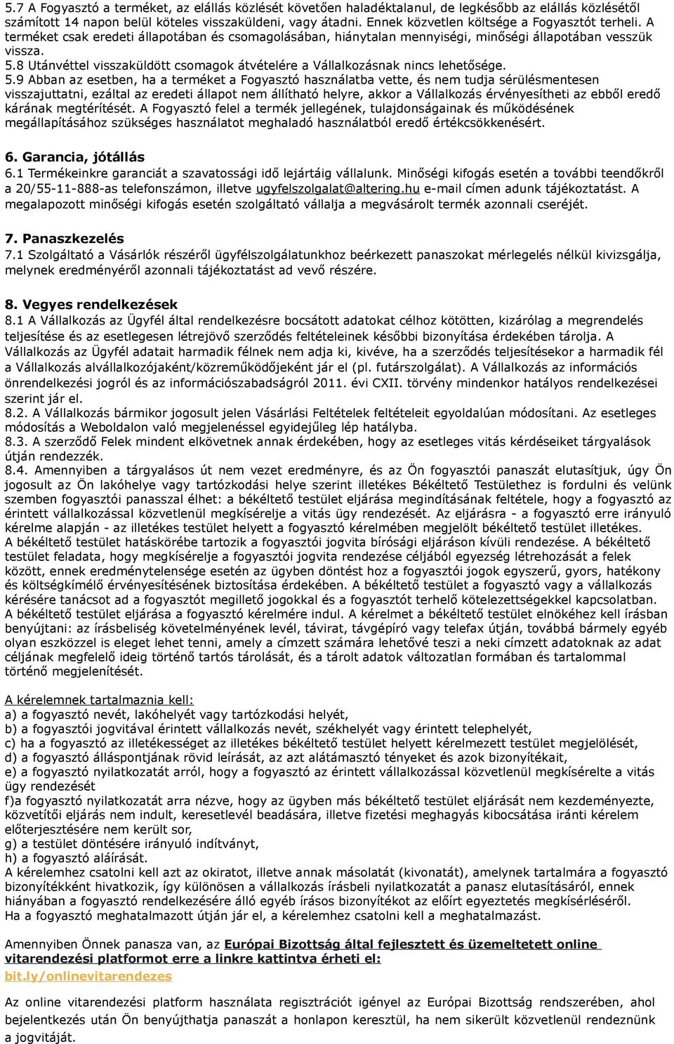 8 Utánvéttel visszaküldött csomagok átvételére a Vállalkozásnak nincs lehetősége. 5.