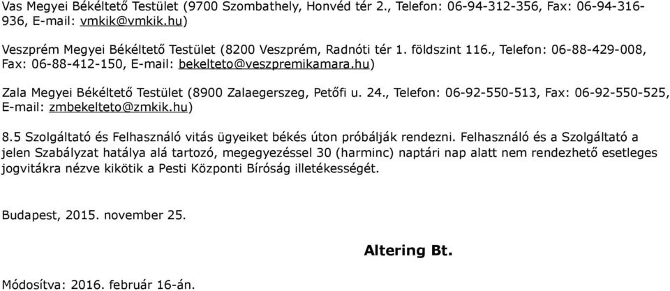 , Telefon: 06-92-550-513, Fax: 06-92-550-525, E-mail: zmbekelteto@zmkik.hu) 8.5 Szolgáltató és Felhasználó vitás ügyeiket békés úton próbálják rendezni.