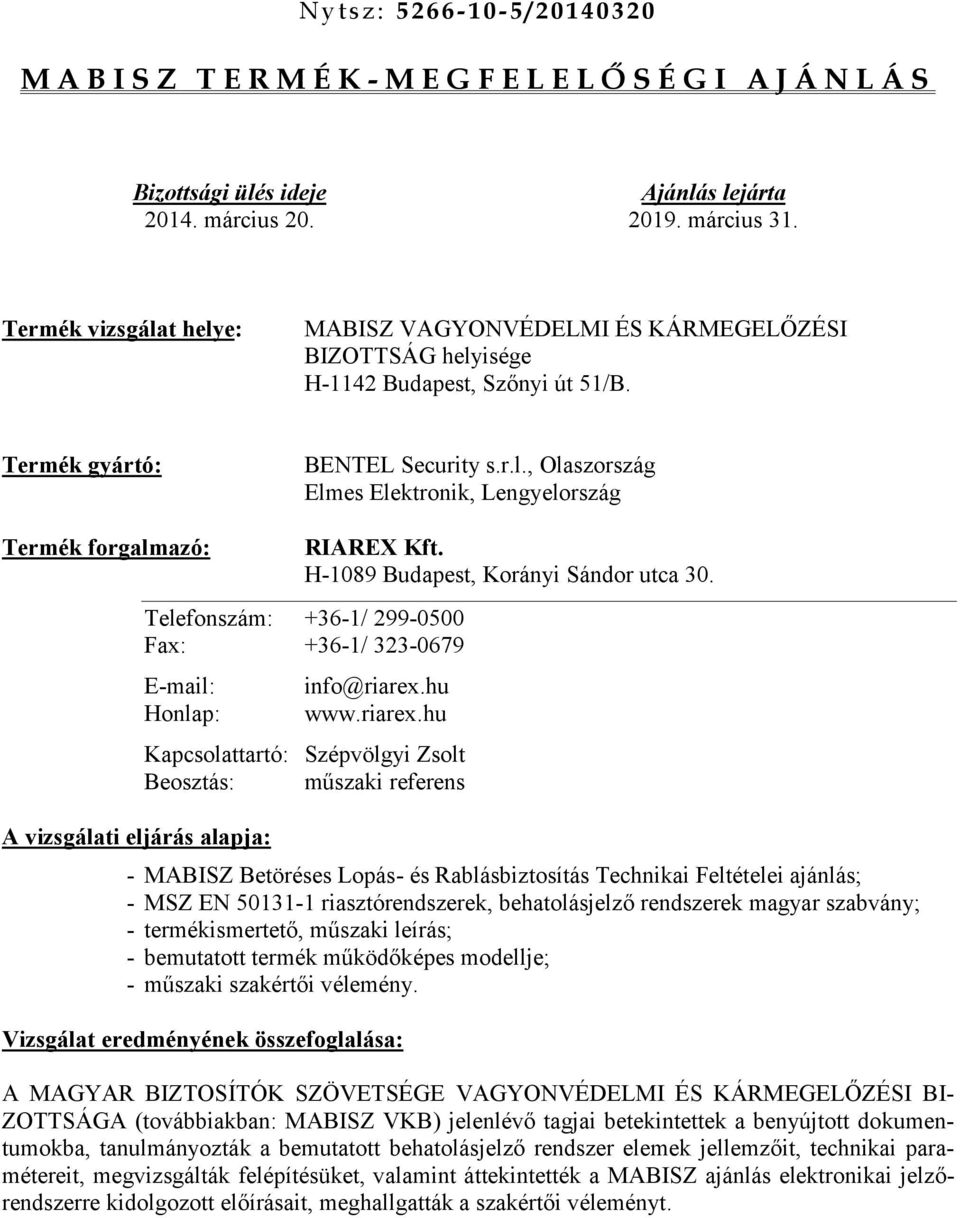 H-1089 Budapest, Korányi Sándor utca 30. Telefonszám: +36-1/ 299-0500 Fax: +36-1/ 323-0679 E-mail: Honlap: A vizsgálati eljárás alapja: info@riarex.