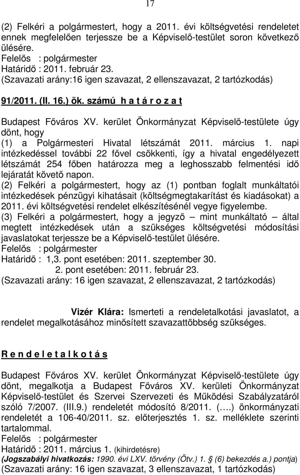 kerület Önkormányzat Képviselő-testülete úgy dönt, hogy (1) a Polgármesteri Hivatal létszámát 2011. március 1.
