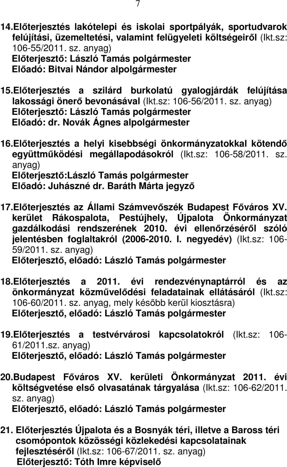 Novák Ágnes alpolgármester 16.Előterjesztés a helyi kisebbségi önkormányzatokkal kötendő együttműködési megállapodásokról (Ikt.sz: 106-58/2011. sz.