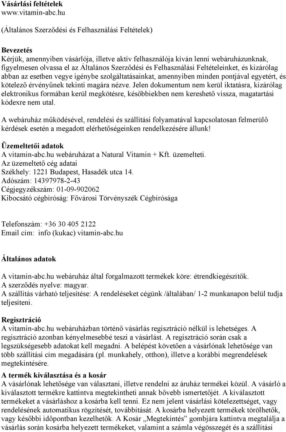 és Felhasználási Feltételeinket, és kizárólag abban az esetben vegye igénybe szolgáltatásainkat, amennyiben minden pontjával egyetért, és kötelező érvényűnek tekinti magára nézve.