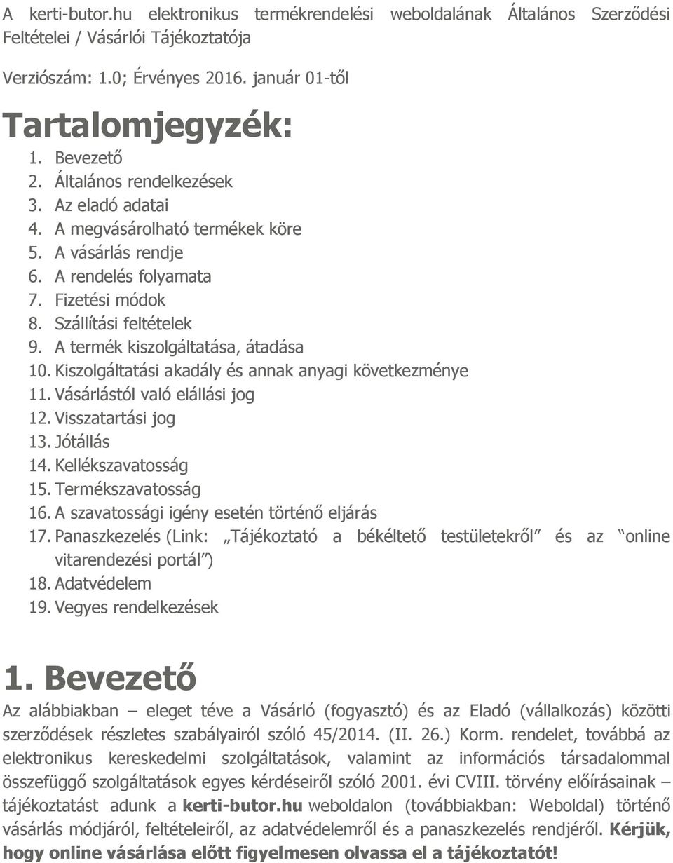 A termék kiszolgáltatása, átadása 10. Kiszolgáltatási akadály és annak anyagi következménye 11. Vásárlástól való elállási jog 12. Visszatartási jog 13. Jótállás 14. Kellékszavatosság 15.