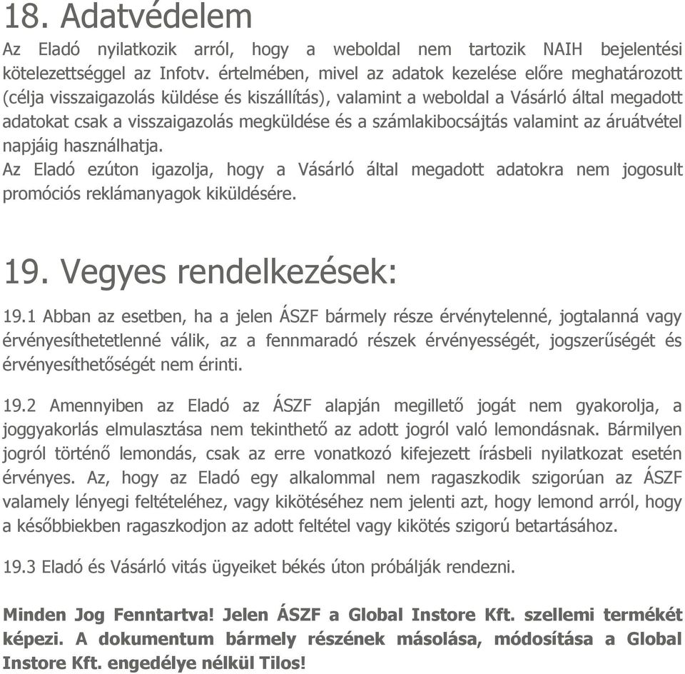 számlakibocsájtás valamint az áruátvétel napjáig használhatja. Az Eladó ezúton igazolja, hogy a Vásárló által megadott adatokra nem jogosult promóciós reklámanyagok kiküldésére. 19.