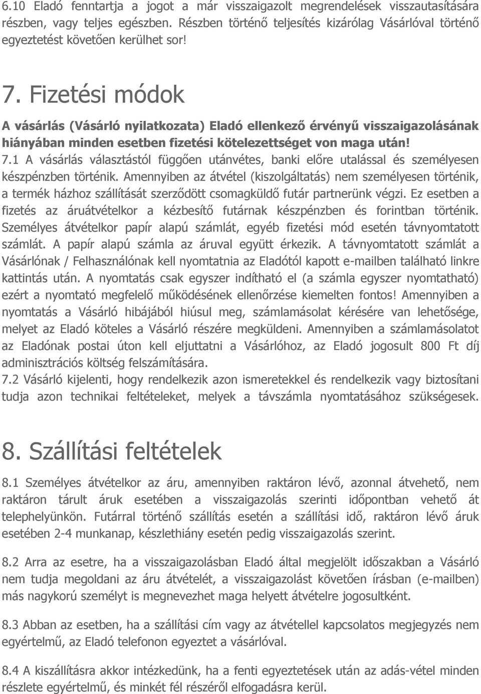 Fizetési módok A vásárlás (Vásárló nyilatkozata) Eladó ellenkező érvényű visszaigazolásának hiányában minden esetben fizetési kötelezettséget von maga után! 7.