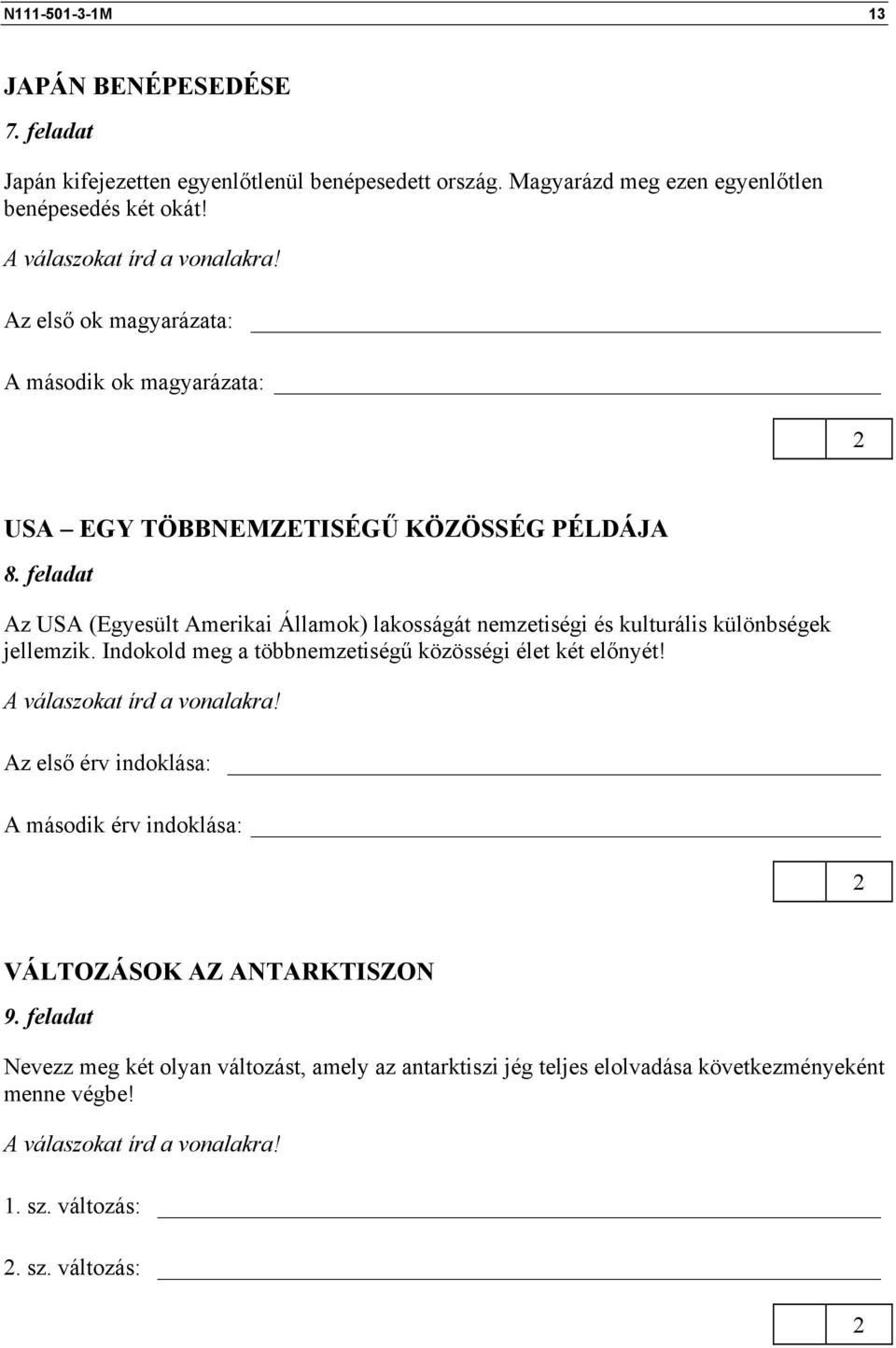 feladat Az USA (Egyesült Amerikai Államok) lakosságát nemzetiségi és kulturális különbségek jellemzik. Indokold meg a többnemzetiségű közösségi élet két előnyét!