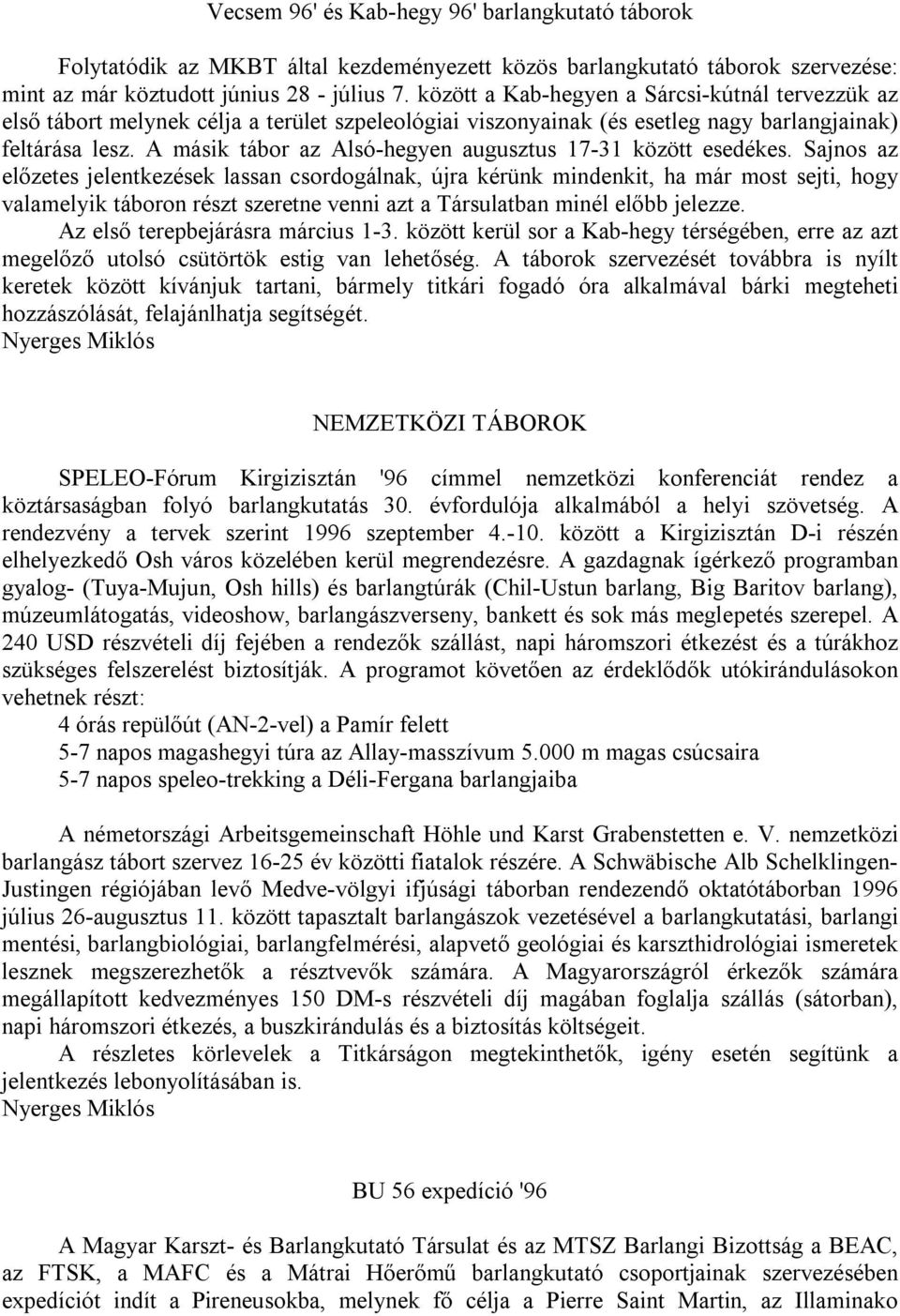 A másik tábor az Alsó-hegyen augusztus 17-31 között esedékes.