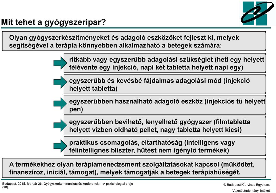 helyett félévente egy injekció, napi két tabletta helyett napi egy) egyszerűbb és kevésbé fájdalmas adagolási mód (injekció helyett tabletta) egyszerűbben használható adagoló eszköz (injekciós tű