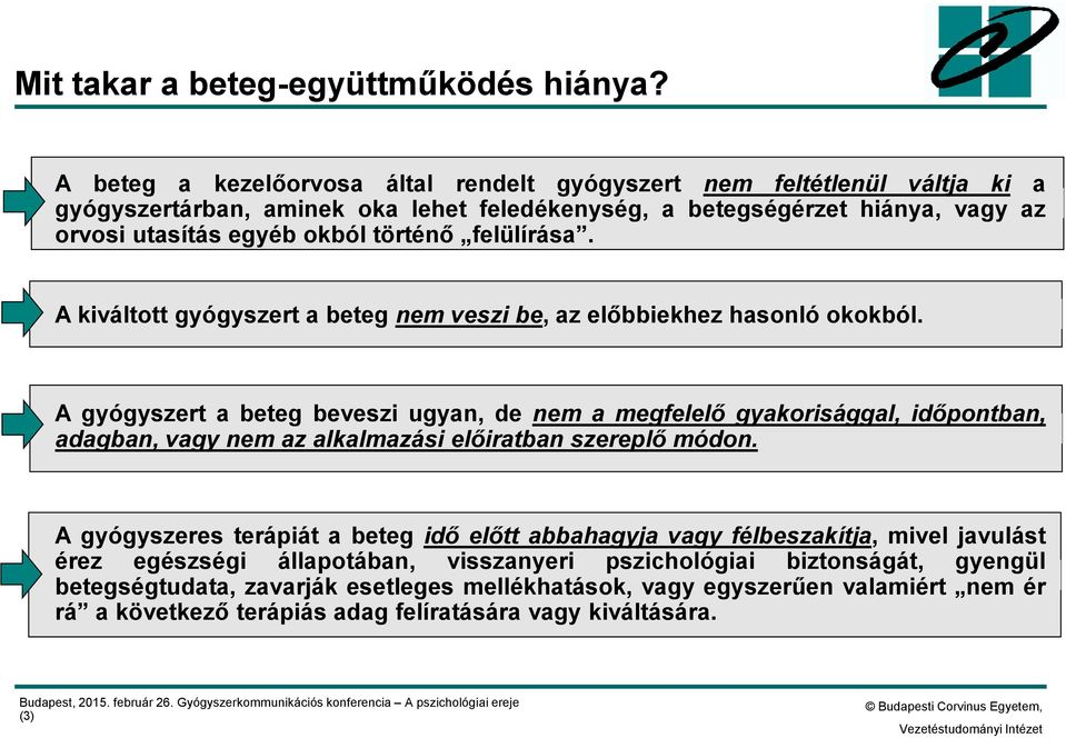 felülírása. A kiváltott gyógyszert a beteg nem veszi be, az előbbiekhez hasonló okokból.