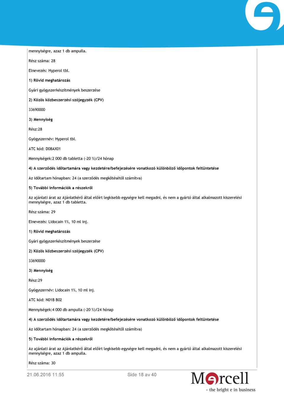 tabletta. Rész száma: 29 Elnevezés: Lidocain 1%, 10 ml inj.