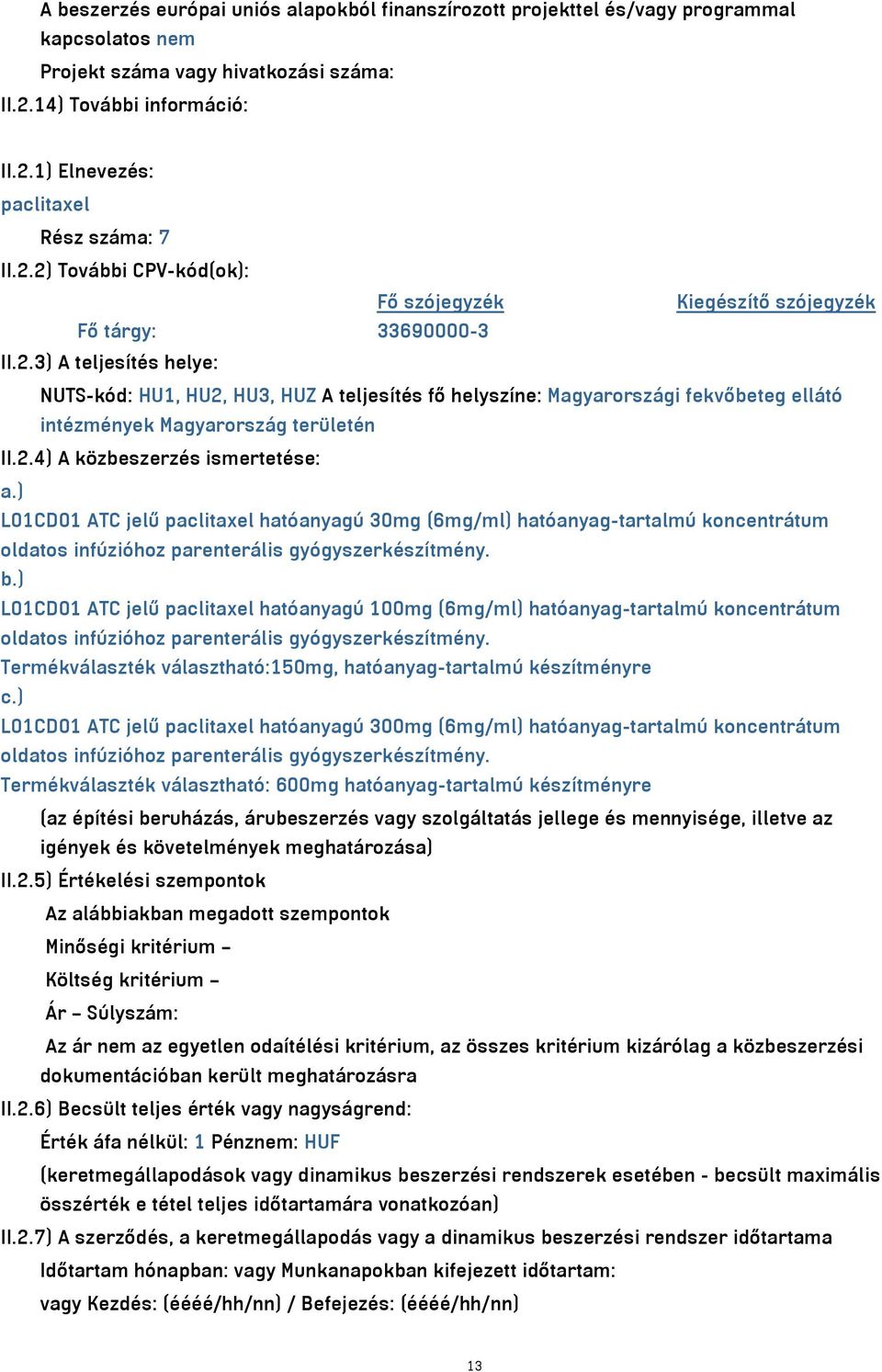 ) L01CD01 ATC jelű paclitaxel hatóanyagú 100mg (6mg/ml) hatóanyag-tartalmú koncentrátum oldatos infúzióhoz parenterális gyógyszerkészítmény.