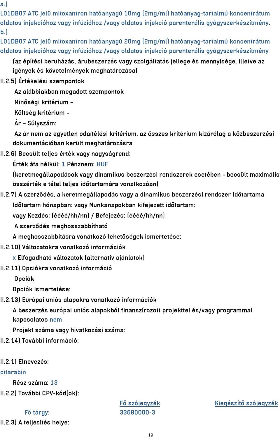 ) L01DB07 ATC jelű mitoxantron hatóanyagú 20mg (2mg/ml) hatóanyag-tartalmú koncentrátum oldatos