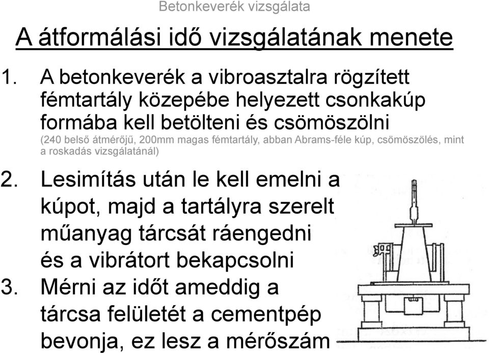 (240 belső átmérőjű, 200mm magas fémtartály, abban Abrams-féle kúp, csömöszölés, mint a roskadás vizsgálatánál) 2.